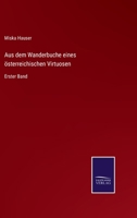 Aus dem Wanderbuche eines österreichischen Virtuosen: Erster Band 337511060X Book Cover