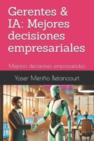 Gerentes & IA: Mejores decisiones empresariales: Mejores decisiones empresariales (Spanish Edition) B0DPZ9H2BY Book Cover