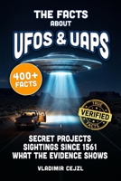 The Facts About UFOs & UAPs: Sightings Since 1561, Roswell, the Declassified Files, and What the Evidence Actually Shows, With Verified References (FUN & INTRIGUING FACTS BOOKS SERIES) B0HH8V3CDJ Book Cover