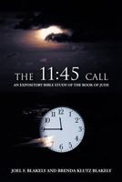The 11: 45 Call: An Expository Bible Study of the Book of Jude 1449750486 Book Cover
