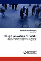 Design Innovation Networks: Critical factors that can contribute to successful collaborative development of innovative products 3838363809 Book Cover