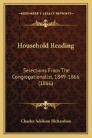 Household Reading: Selections From the Congregationalist, 1849-1866 1120295882 Book Cover