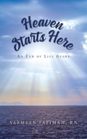Heaven Starts Here: An End of Life Guide B09X97TLSJ Book Cover