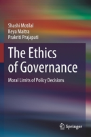 The Ethics of Governance: Moral Limits of Policy Decisions 9811640459 Book Cover