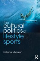 The Cultural Politics of Lifestyle Sports 0415478588 Book Cover