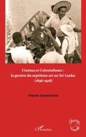 Cinéma et colonialisme: la genèse du septième art au Sri Lanka: (1896-1928) 2296561764 Book Cover