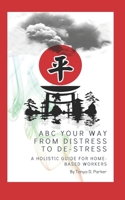ABC Your Way from Distress to De-Stress: A Holistic Guide for Home-based Workers B092PG6J9D Book Cover