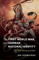 The First World War and German National Identity: The Dual Alliance at War 1108705774 Book Cover