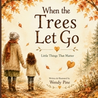 When the Trees Let Go: A Gentle Story About Letting Go of Worries and Finding Hope (The Little Things That Matter) 1972016563 Book Cover