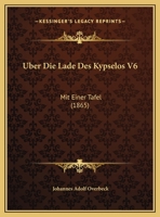Uber Die Lade Des Kypselos V6: Mit Einer Tafel (1865) 1160287864 Book Cover