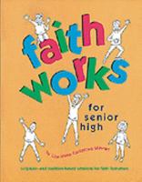 Faith Works for Senior High: Scripture- And Tradition-Based Sessions for Faith Formation 0884892972 Book Cover