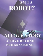 AI Love Story "A love beyond programming." B0C6W1CKWK Book Cover