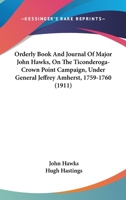 Orderly Book And Journal Of Major John Hawks, On The Ticonderoga-Crown Point Campaign, Under General Jeffrey Amherst, 1759-1760 (1911) 0548619719 Book Cover