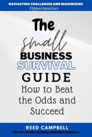 The Small Business Survival Guide: How to Beat the Odds and Succeed B0BW2SXFQ7 Book Cover