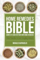 Home Remedies Bible: Complete Guide on Your Own Home Remedies 163187165X Book Cover