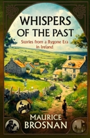 WHISPERS OF THE PAST: Stories of a Bygone Era in Ireland 1036903206 Book Cover