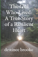 The Girl Who Lived: A True Story of a Resilient Heart B0F6KCMT1B Book Cover