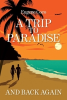 Trip to Paradise and Back Again 1736759949 Book Cover
