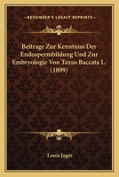 Beitrage Zur Kenntniss Der Endospermbildung Und Zur Embryologie Von Taxus Baccata L. (1899) 1179861264 Book Cover