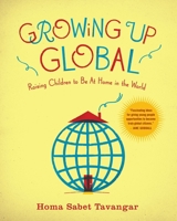 Growing Up Global: Raising Children to Be At Home in the World 0345506545 Book Cover