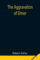 The Aggravation of Elmer 1449914683 Book Cover