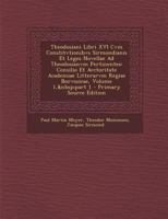 Theodosiani Libri XVI Cvm Constitvtionibvs Sirmondianis Et Leges Novellae Ad Theodosianvm Pertinentes: Consilio Et Avctoritate Academiae Litterarvm ... Volume 1, part 1 1143149041 Book Cover