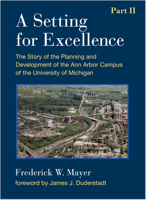 A Setting For Excellence, Part II: The Story of the Planning and Development of the Ann Arbor Campus of the  University of Michigan 0472130374 Book Cover