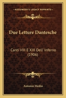 Due Letture Dantesche: Canti VIII E XIII Dell' Inferno (1906) 1160730792 Book Cover