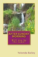 After Sunday Morning...Will you be the same? 1481291955 Book Cover