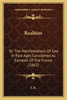 Realities: Or The Manifestations Of God In Past Ages Considered As Earnests Of The Future 046959019X Book Cover