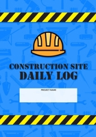 Construction Site Daily Log: Construction Superintendent Daily Log Book | Jobsite Project Management Report, Site Book, Labourer Notebook Diary, Tasks, Schedules 1678300756 Book Cover
