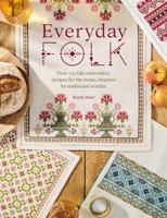 Everyday Folk: Over 175 Folk Embroidery Designs for the Home, Inspired by Traditional Textiles 1446313395 Book Cover