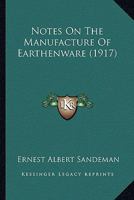 Notes on the Manufacture of Earthenware 0548587418 Book Cover