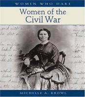 Women Who Dare: Women of the Civil War (Women Who Dare (Petaluma, Calif.).) 0764935461 Book Cover