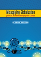 Misapplying Globalization: Jordan and the Intellectual Property Policy Challenge 1443851639 Book Cover