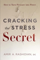 Cracking the Stress Secret: How to Turn Pressure into Power 1626349525 Book Cover