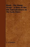 Hawk - The Young Osage - A Story in the Life and Adventures in the Early Times 1444640755 Book Cover
