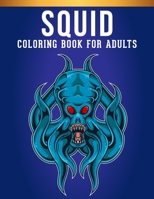 Squid Coloring book For Adults: Adult Coloring Book with Stress Relieving Squid Coloring Book Designs for Relaxation. B08R64ML3X Book Cover