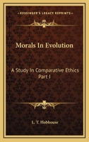 Morals in Evolution, a Study in Comparative Ethics; 1 1148099999 Book Cover