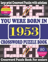 You Were Born in 1953 : Crossword Puzzle Book: Crossword Games for Puzzle Fans & Exciting Crossword Puzzle Book for Adults With Solution B09427FSZD Book Cover