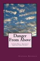 Danger From Above: A Tom Kelt Science Adventure Story 1542320143 Book Cover