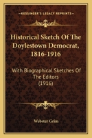 Historical Sketch Of The Doylestown Democrat, 1816-1916: With Biographical Sketches Of The Editors 137731488X Book Cover