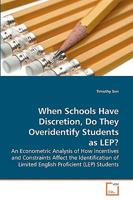 When Schools Have Discretion, Do They Overidentify Students as LEP? 3639195361 Book Cover