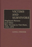 Victims and Survivors: Displaced Persons and Other War Victims in Viet-Nam, 1954-1975 (Contributions to the Study of World History) 031326306X Book Cover
