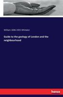 Guide to the Geology of London and the Neighbourhood. 3337374549 Book Cover