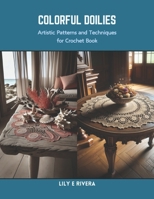 Colorful Doilies: Artistic Patterns and Techniques for Crochet Book B0CRQ2QLF9 Book Cover