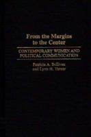 From the Margins to the Center: Contemporary Women and Political Communication (Praeger Series in Political Communication) 0275949931 Book Cover