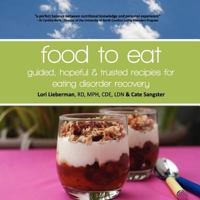 Food to Eat: Guided, Hopeful and Trusted Recipes for Eating Disorder Recovery 1480083461 Book Cover