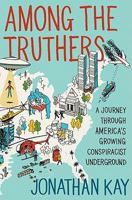 Among the Truthers: A Journey Through America's Growing Conspiracist Underground 0062004816 Book Cover