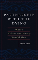 Partnership with the Dying: Where Medicine and Ministry Should Meet 0742544672 Book Cover